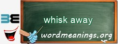 WordMeaning blackboard for whisk away